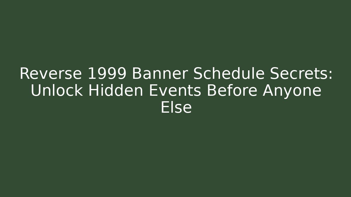 Reverse 1999 Banner Schedule Secrets: Unlock Hidden Events Before Anyone Else - Felix Cat Insurance