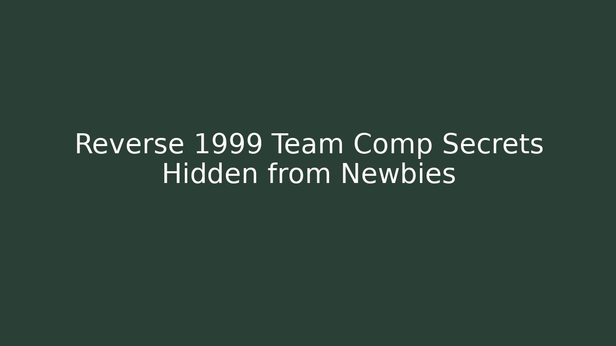 Reverse 1999 Team Comp Secrets Hidden from Newbies