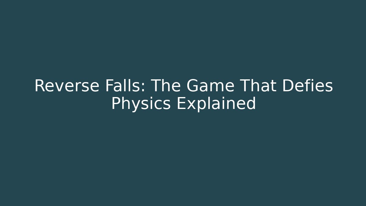 Reverse Falls: The Game That Defies Physics Explained - Felix Cat Insurance