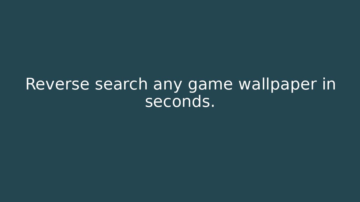 Reverse search any game wallpaper in seconds.