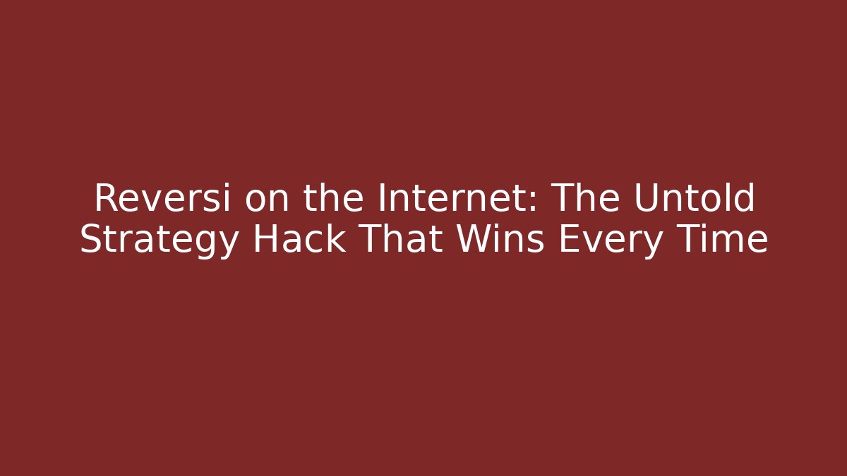 Reversi on the Internet: The Untold Strategy Hack That Wins Every Time - Felix Cat Insurance