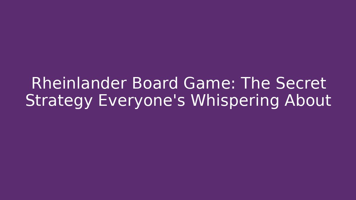 Rheinlander Board Game: The Secret Strategy Everyone's Whispering About