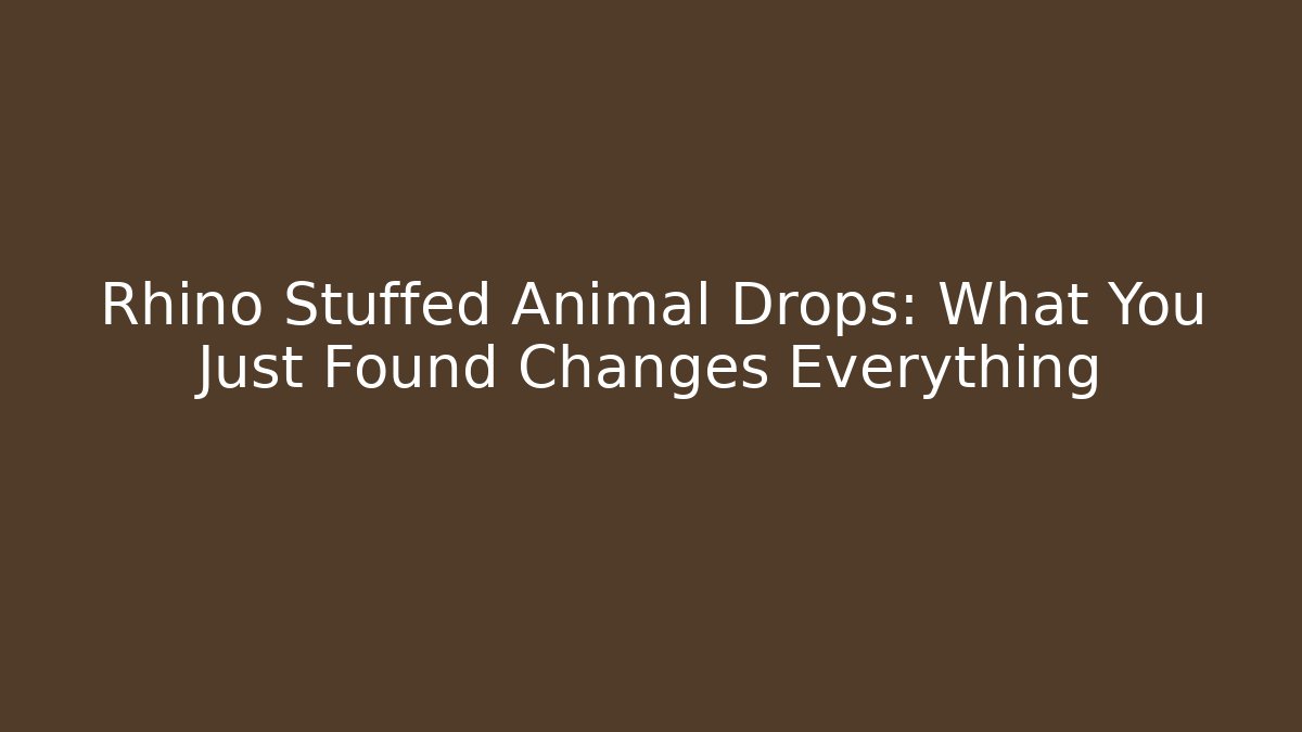 Rhino Stuffed Animal Drops: What You Just Found Changes Everything