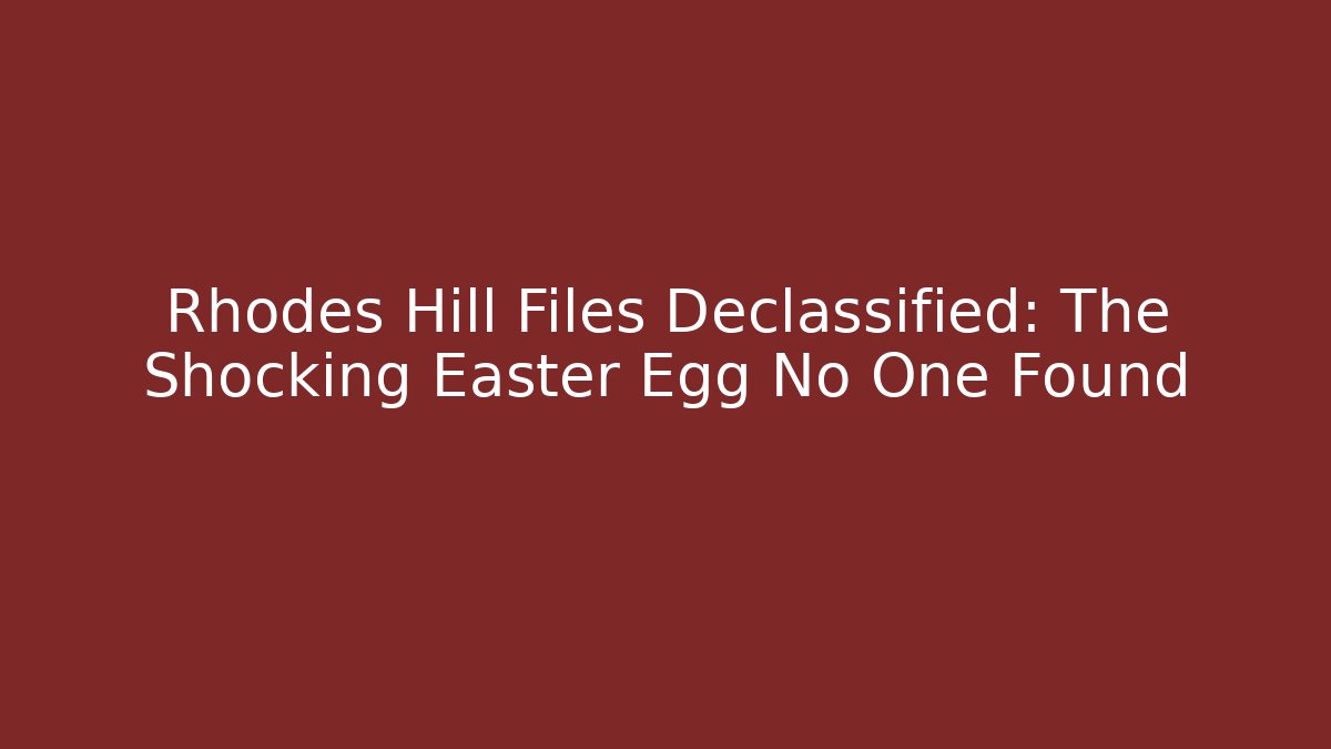 Rhodes Hill Files Declassified: The Shocking Easter Egg No One Found