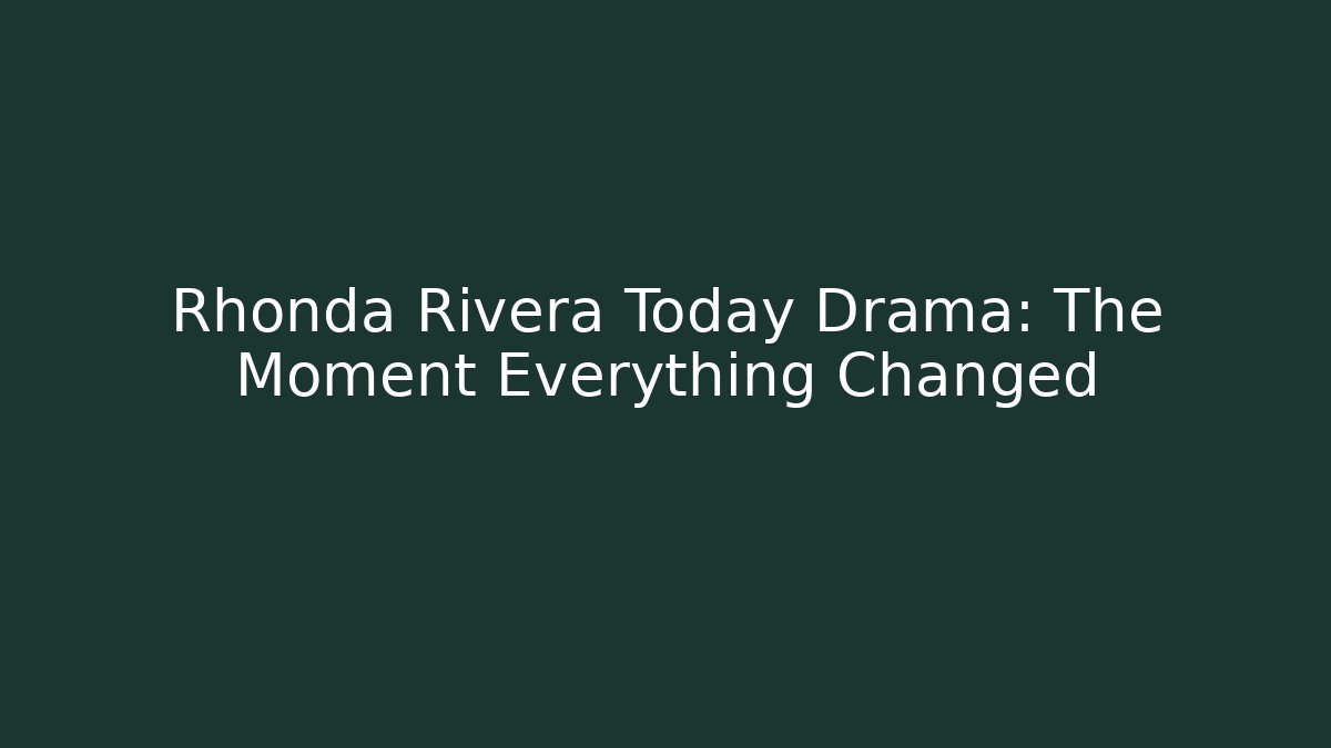 Rhonda Rivera Today Drama: The Moment Everything Changed - Felix Cat Insurance