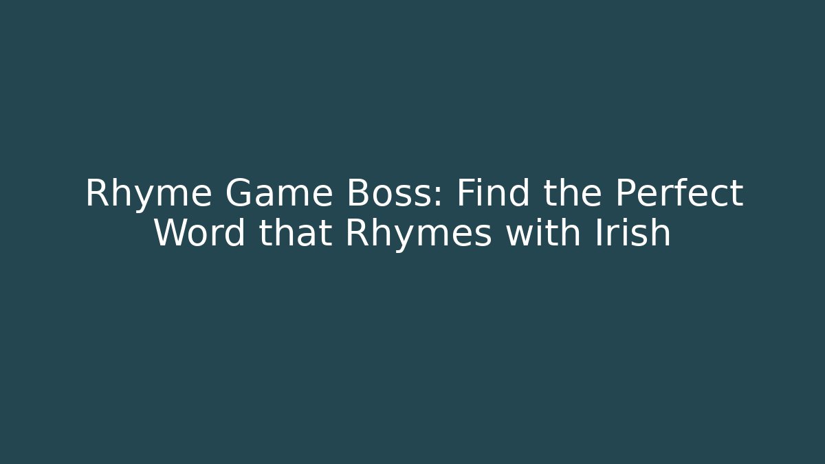 Rhyme Game Boss: Find the Perfect Word that Rhymes with Irish