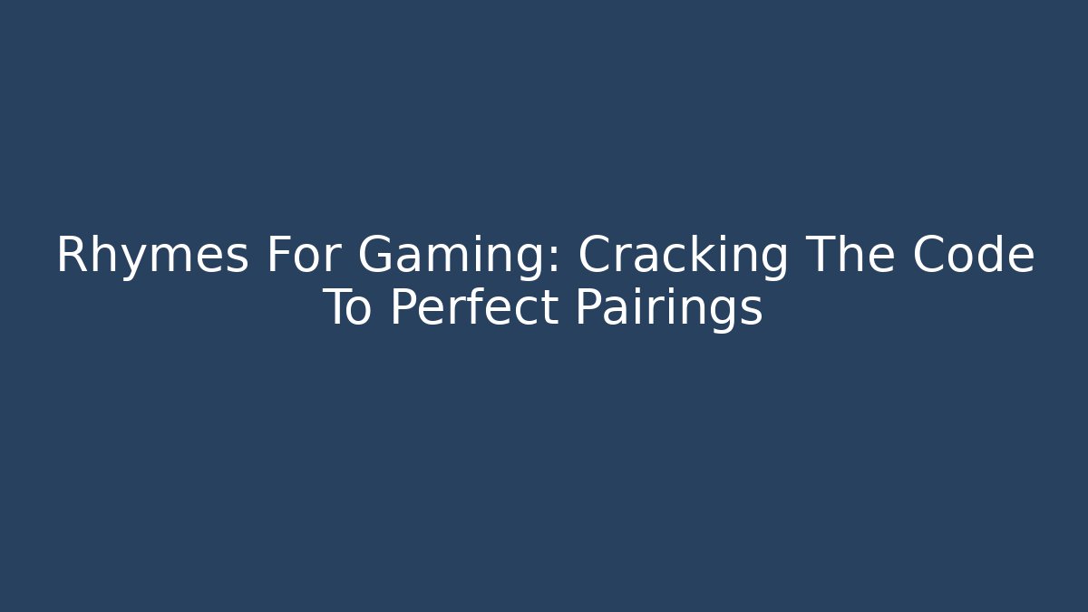Rhymes For Gaming: Cracking The Code To Perfect Pairings