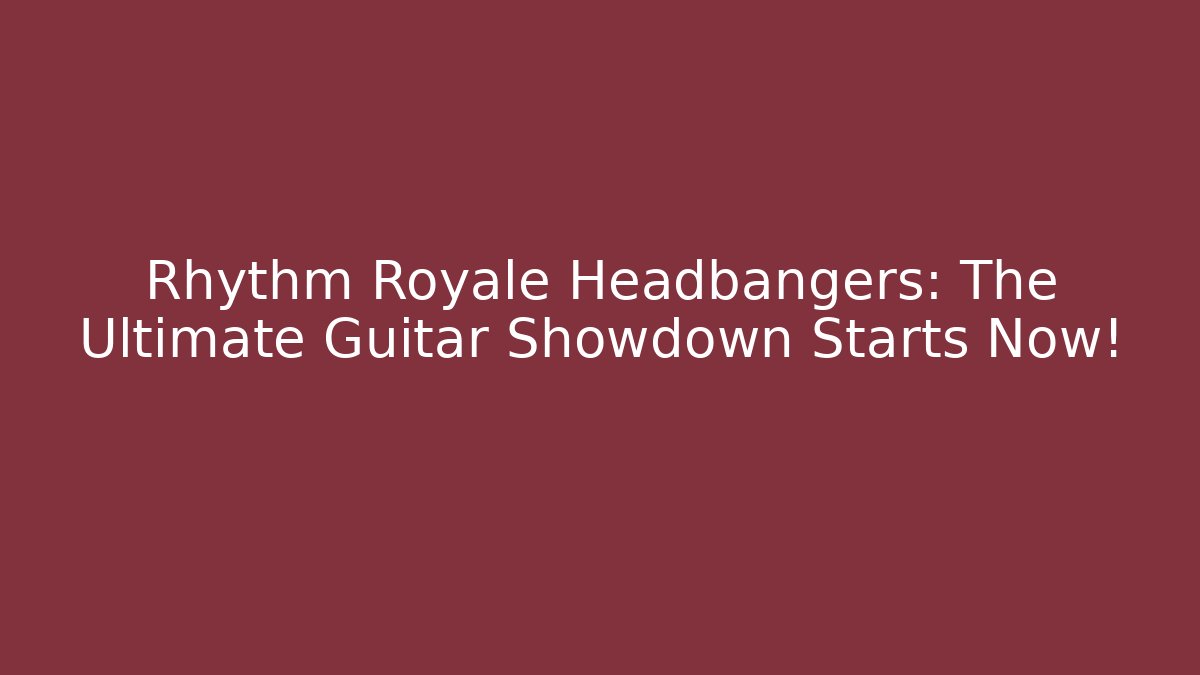 Rhythm Royale Headbangers: The Ultimate Guitar Showdown Starts Now!