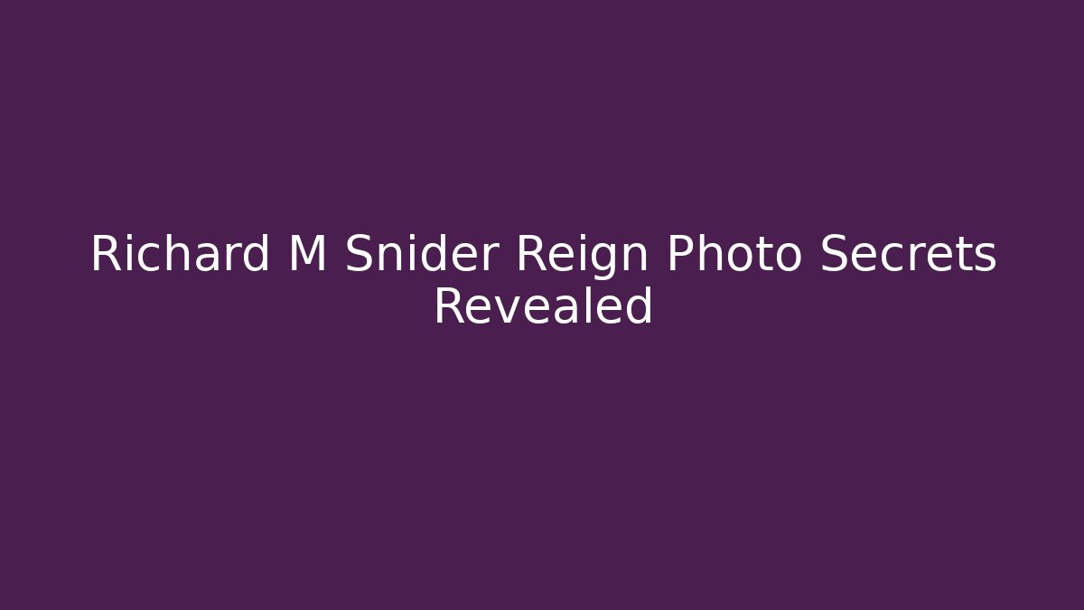 Richard M Snider Reign Photo Secrets Revealed