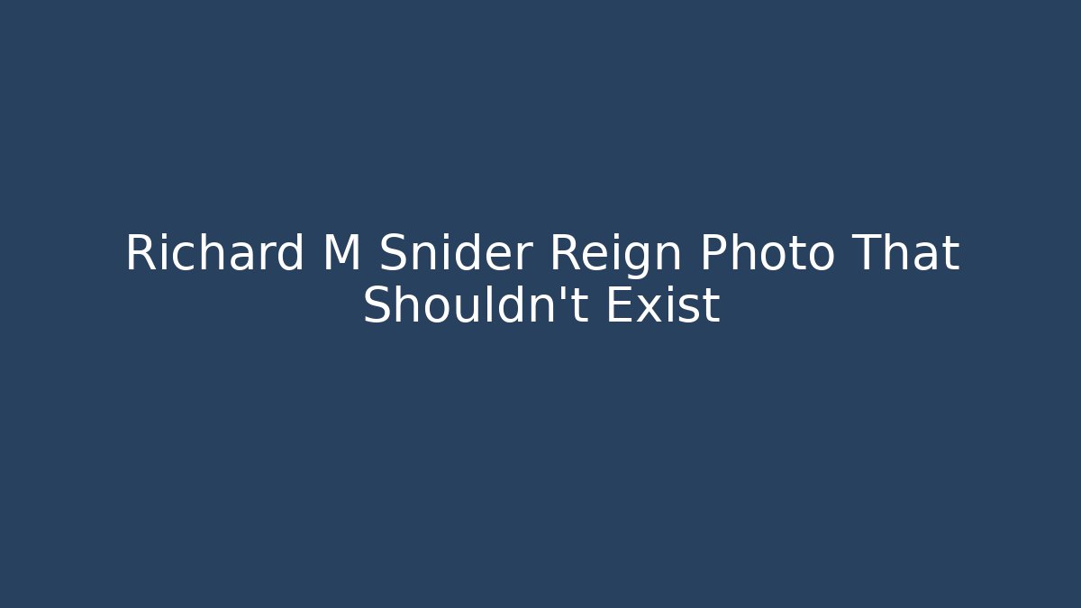 Richard M Snider Reign Photo That Shouldn't Exist