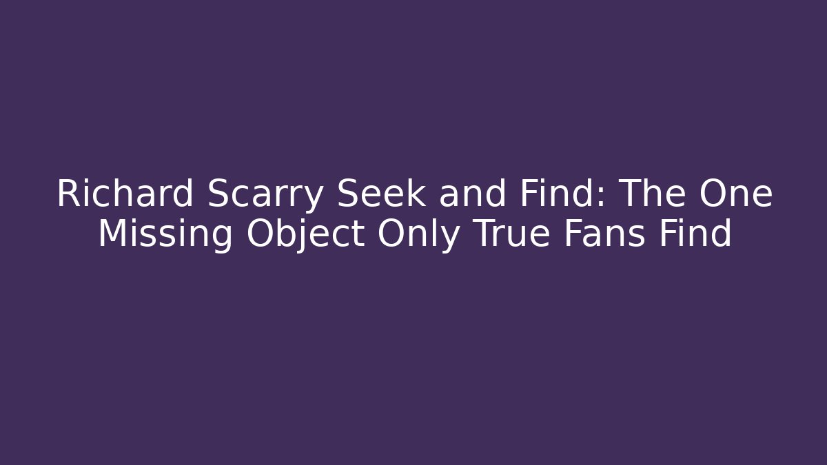 Richard Scarry Seek and Find: The One Missing Object Only True Fans Find