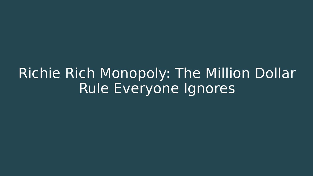 Richie Rich Monopoly: The Million Dollar Rule Everyone Ignores