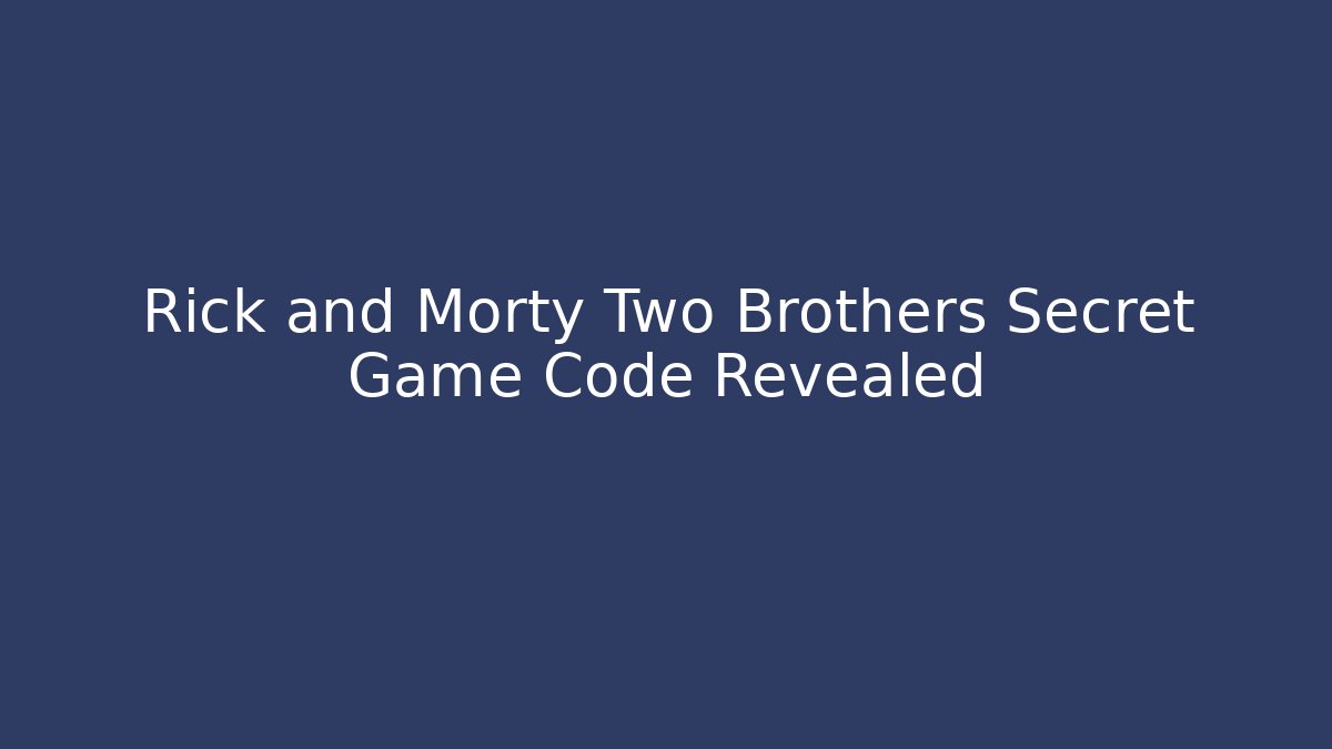 Rick and Morty Two Brothers Secret Game Code Revealed - Felix Cat Insurance