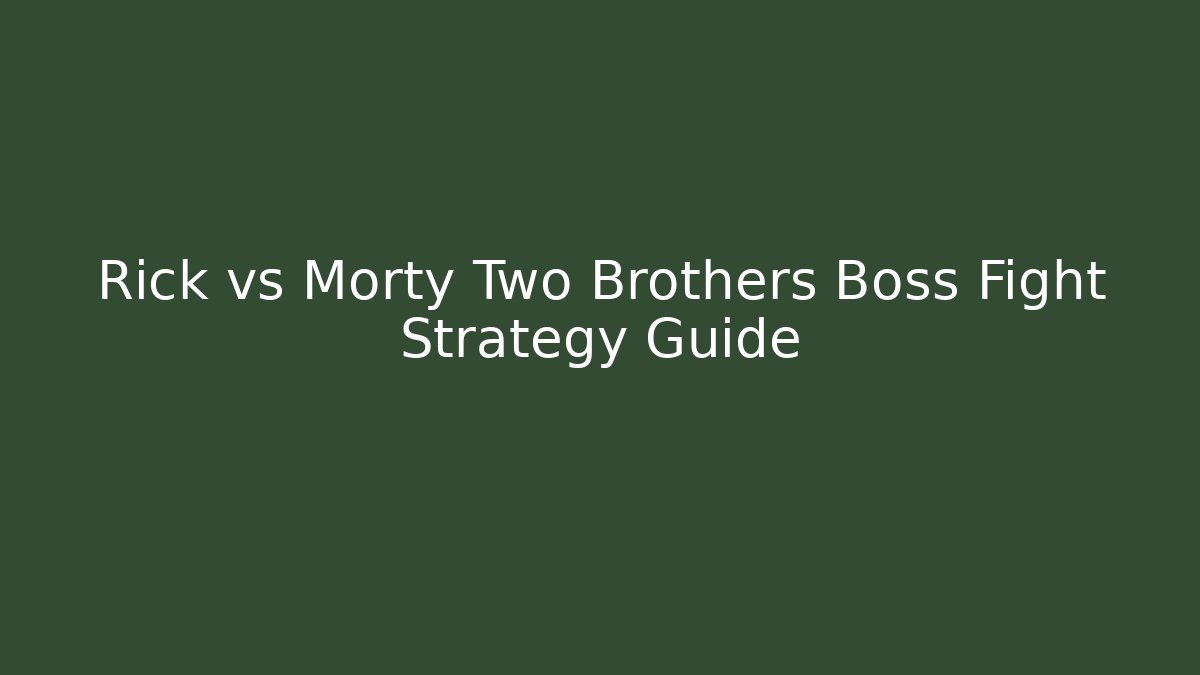 Rick vs Morty Two Brothers Boss Fight Strategy Guide