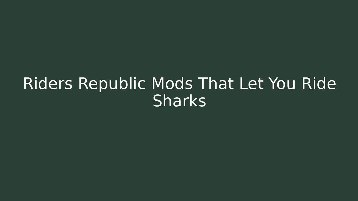 Riders Republic Mods That Let You Ride Sharks