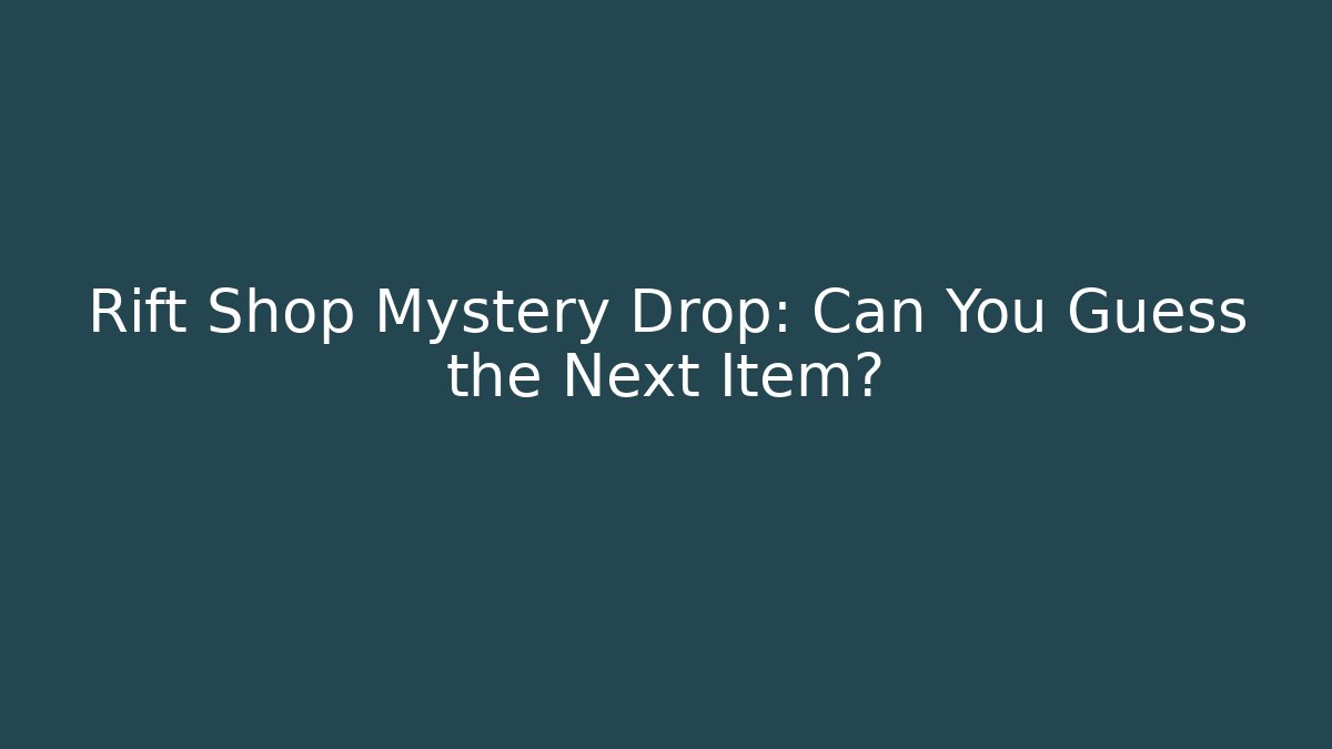 Rift Shop Mystery Drop: Can You Guess the Next Item?