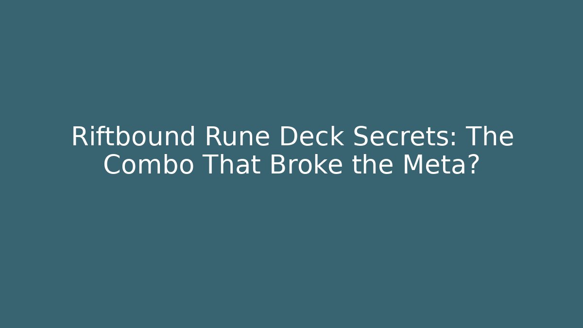 Riftbound Rune Deck Secrets: The Combo That Broke the Meta?
