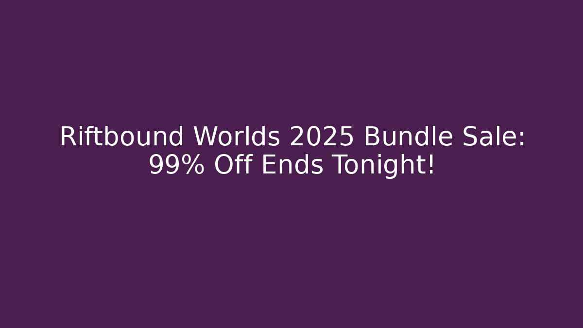 Riftbound Worlds 2025 Bundle Sale: 99% Off Ends Tonight!