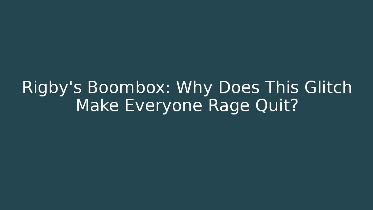 Rigby's Boombox: Why Does This Glitch Make Everyone Rage Quit?