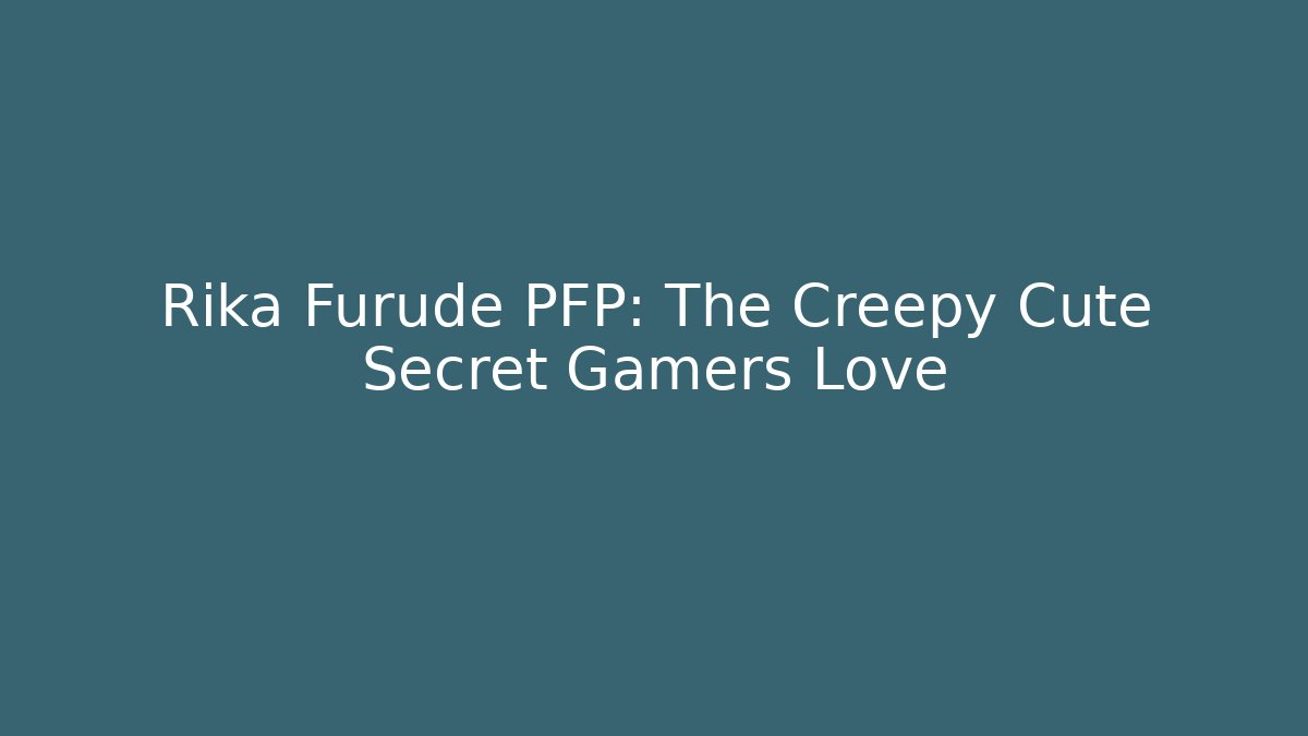 Rika Furude PFP: The Creepy Cute Secret Gamers Love