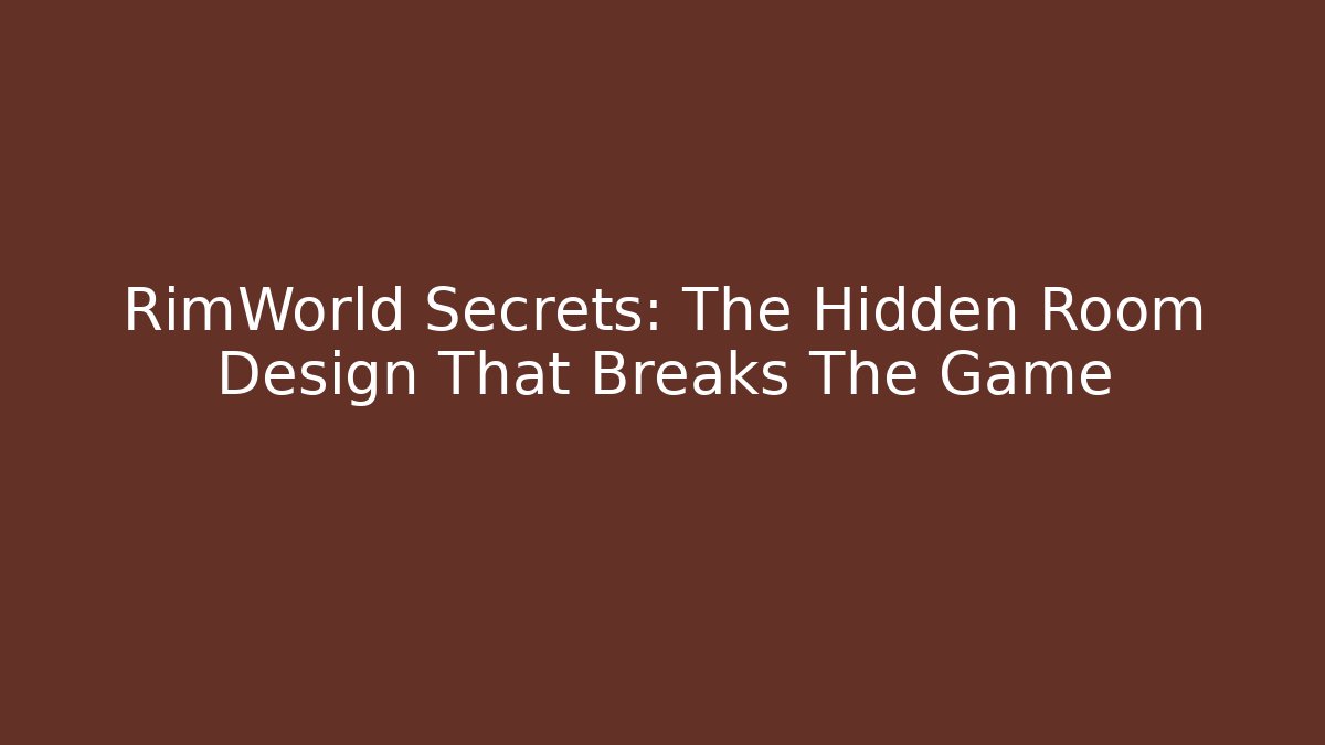 RimWorld Secrets: The Hidden Room Design That Breaks The Game