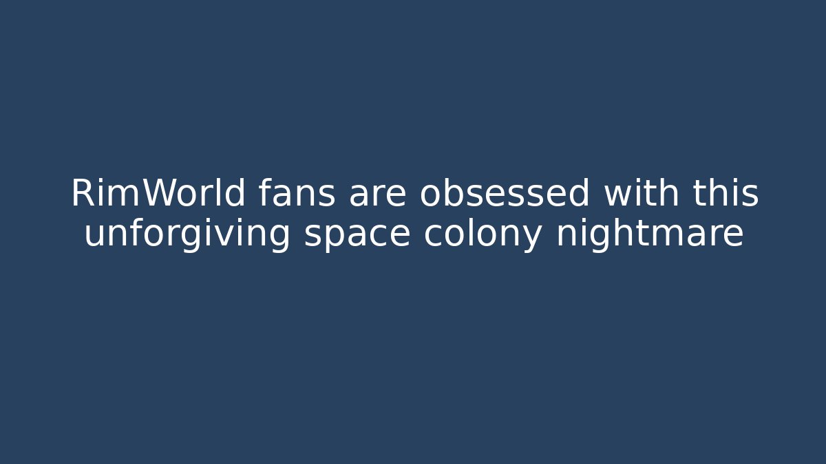 RimWorld fans are obsessed with this unforgiving space colony nightmare