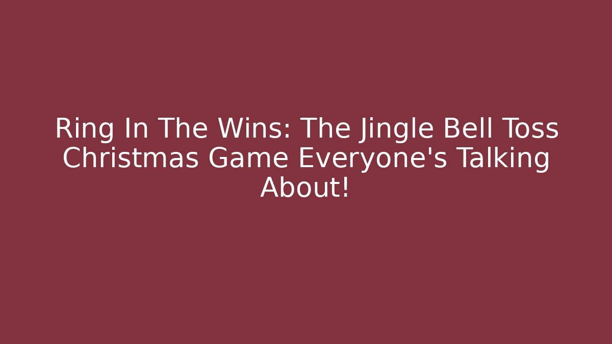 Ring In The Wins: The Jingle Bell Toss Christmas Game Everyone’s Talking About!