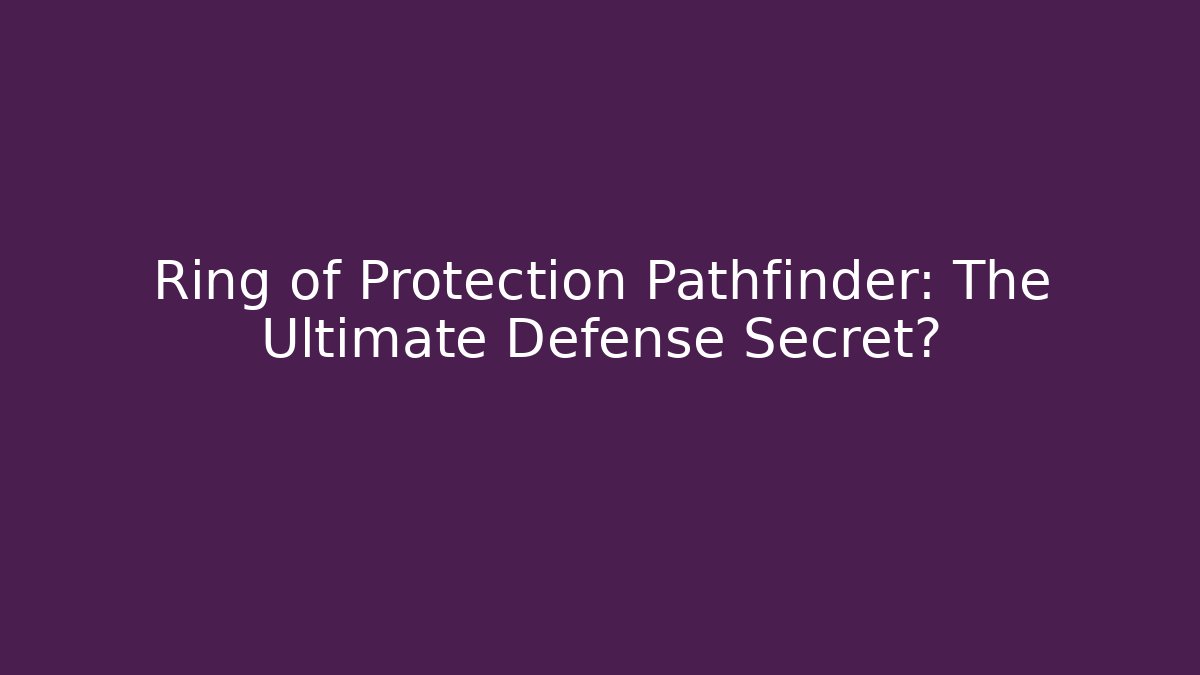 Ring of Protection Pathfinder: The Ultimate Defense Secret?