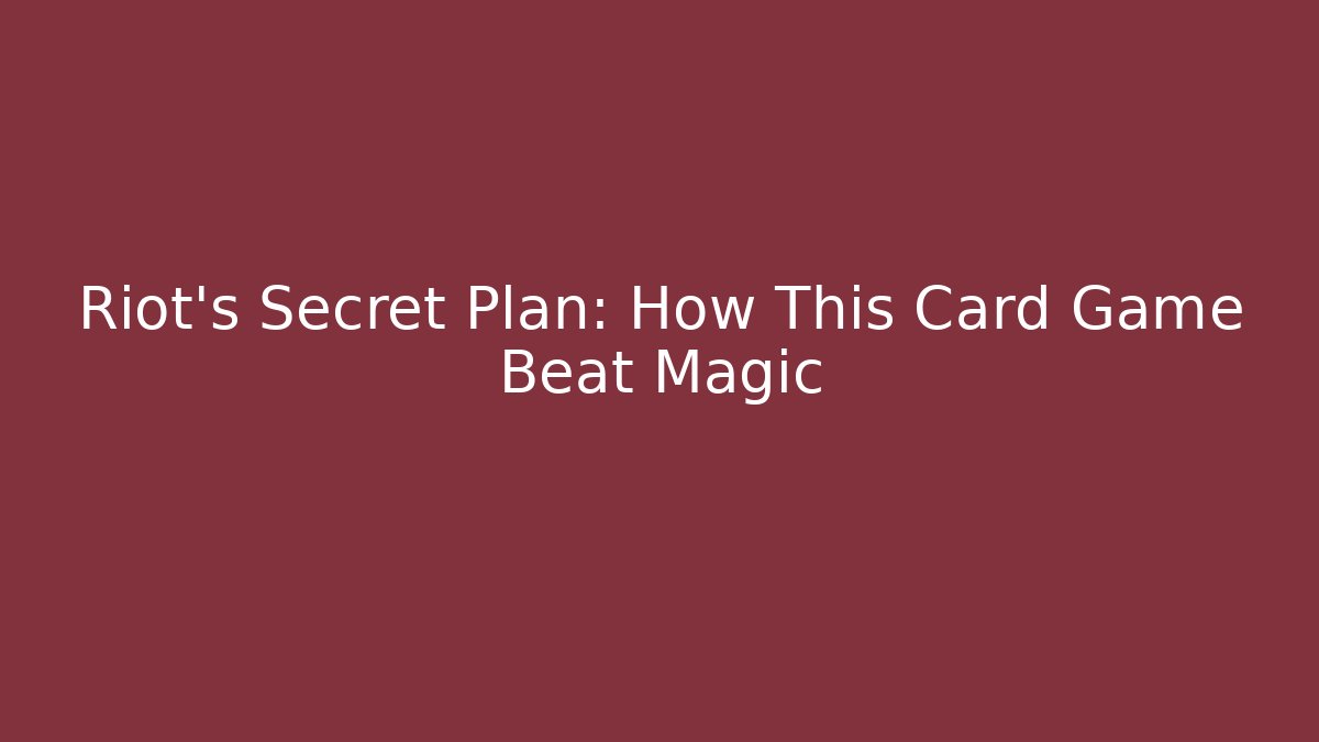 Riot’s Secret Plan: How This Card Game Beat Magic