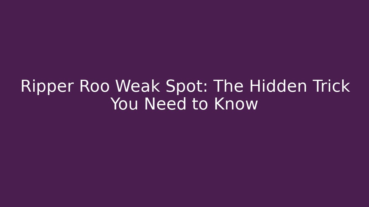 Ripper Roo Weak Spot: The Hidden Trick You Need to Know - Felix Cat Insurance