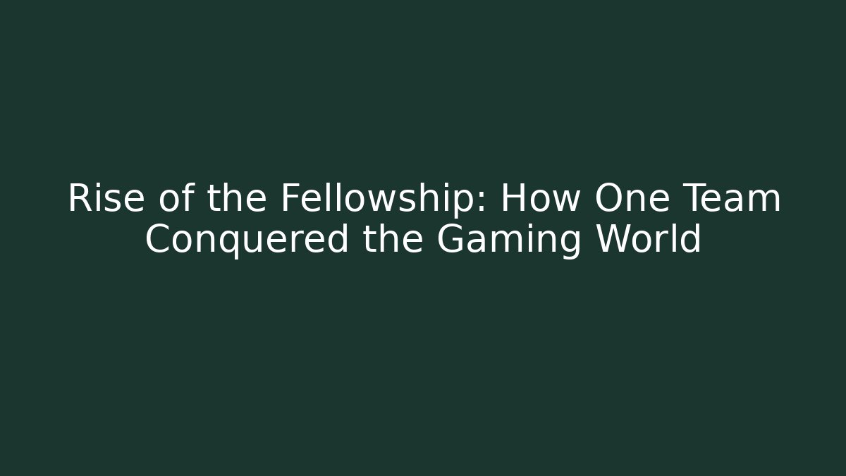 Rise of the Fellowship: How One Team Conquered the Gaming World