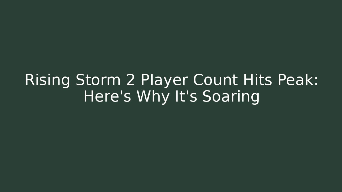 Rising Storm 2 Player Count Hits Peak: Here’s Why It’s Soaring - Felix Cat Insurance