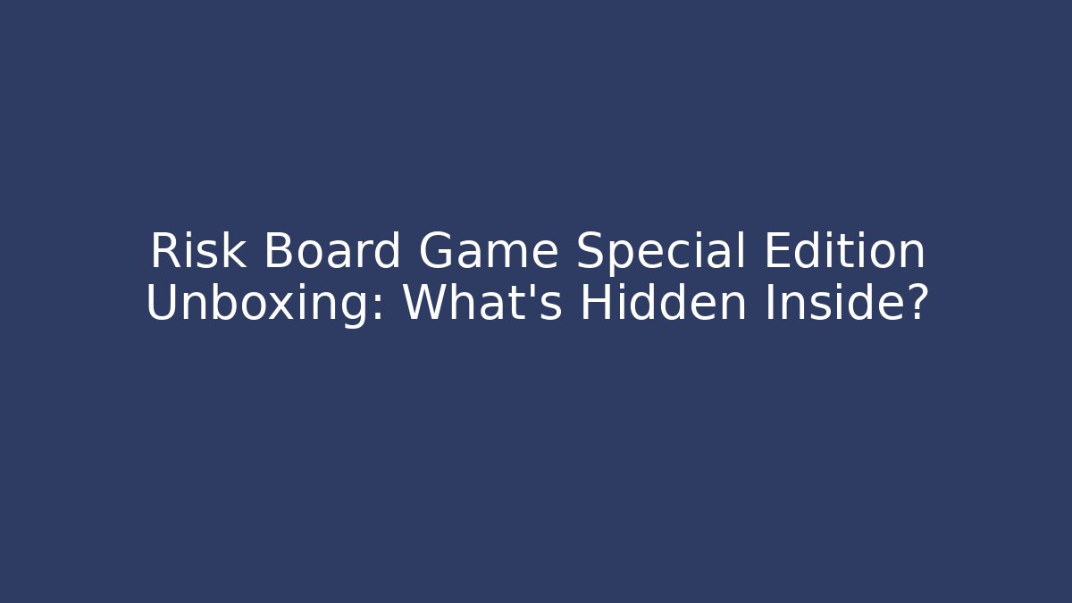 Risk Board Game Special Edition Unboxing: What's Hidden Inside?