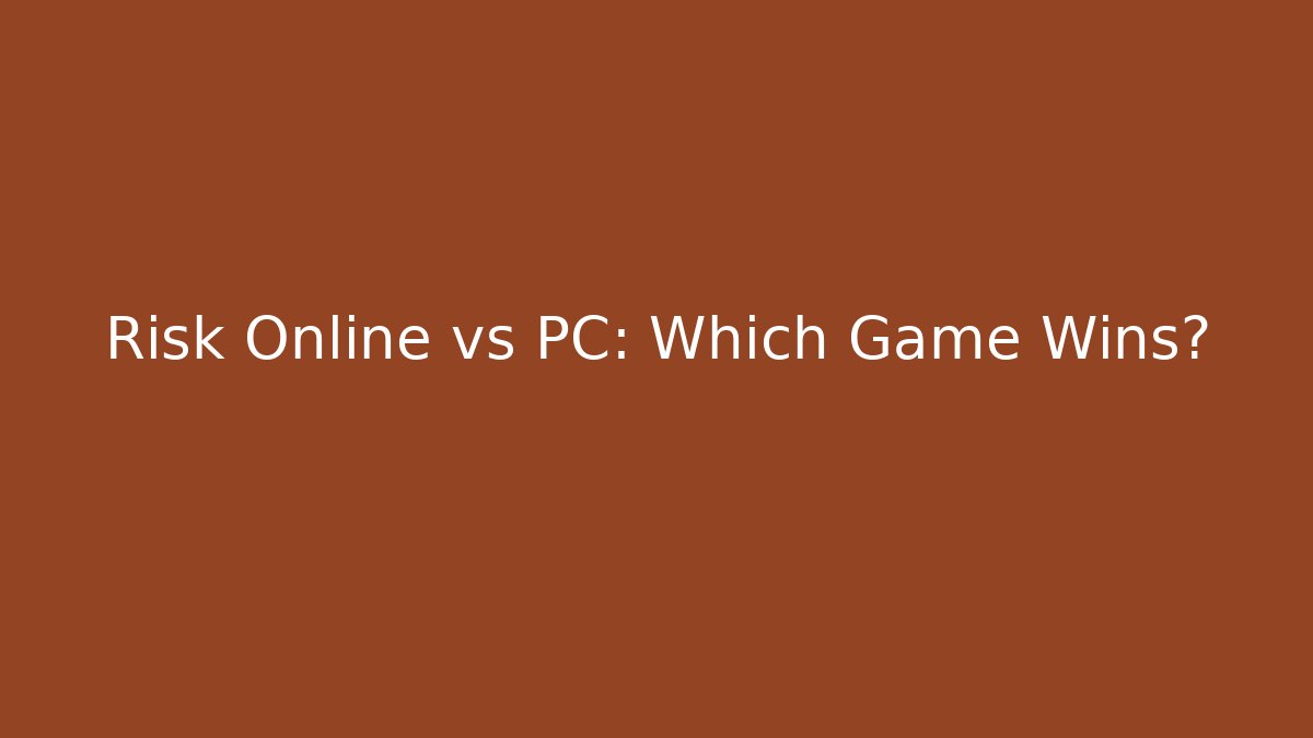 Risk Online vs PC: Which Game Wins? - Felix Cat Insurance
