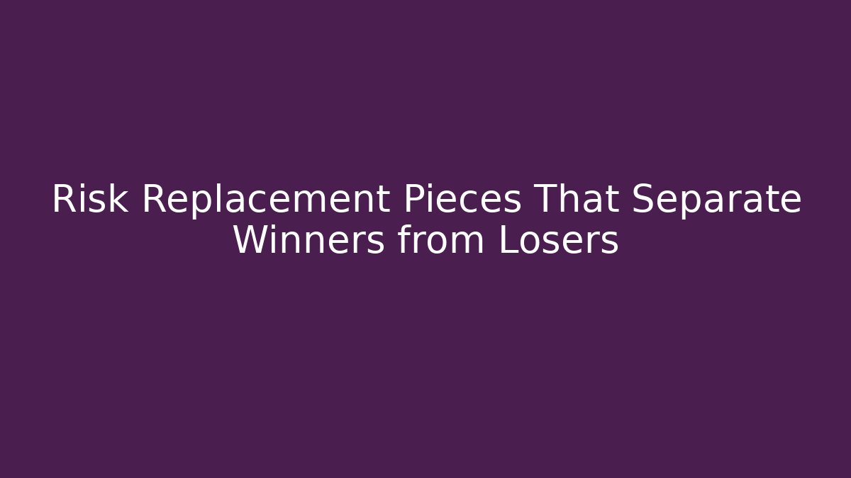 Risk Replacement Pieces That Separate Winners from Losers - Felix Cat Insurance