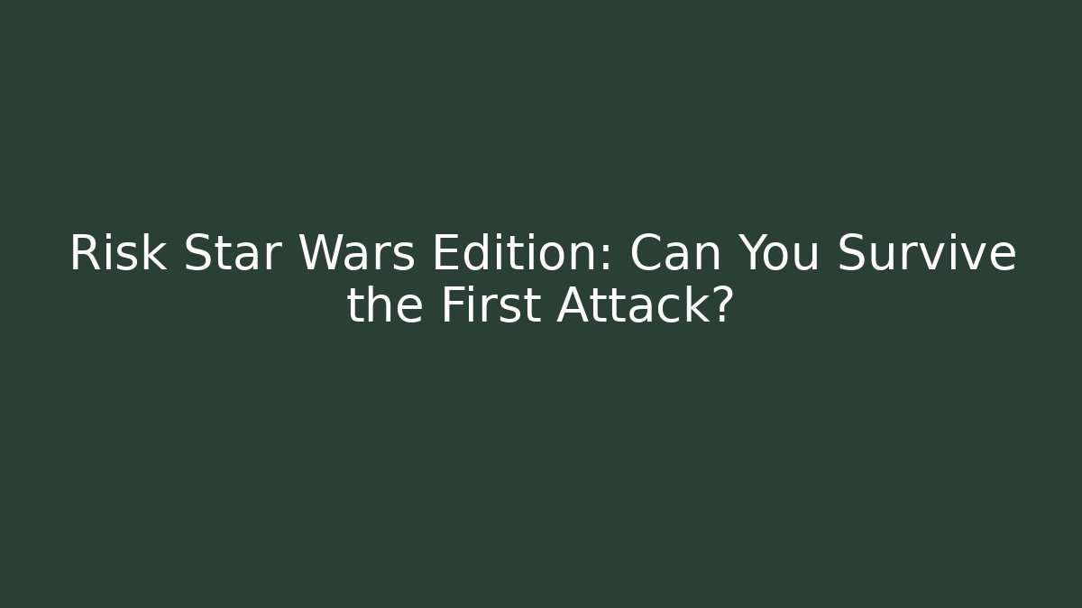 Risk Star Wars Edition: Can You Survive the First Attack? - Felix Cat Insurance