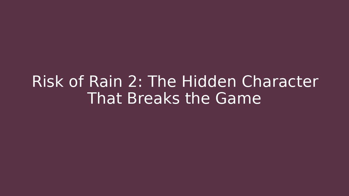 Risk of Rain 2: The Hidden Character That Breaks the Game