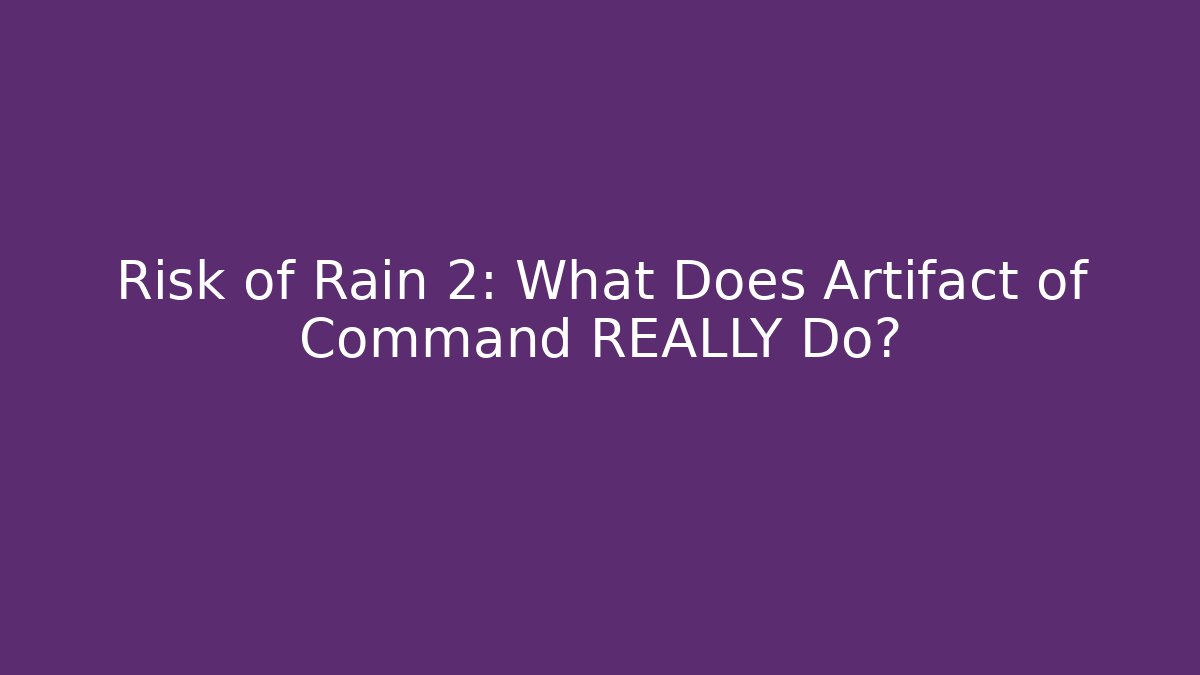Risk of Rain 2: What Does Artifact of Command REALLY Do?
