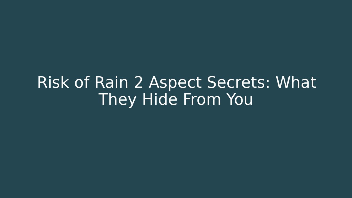 Risk of Rain 2 Aspect Secrets: What They Hide From You