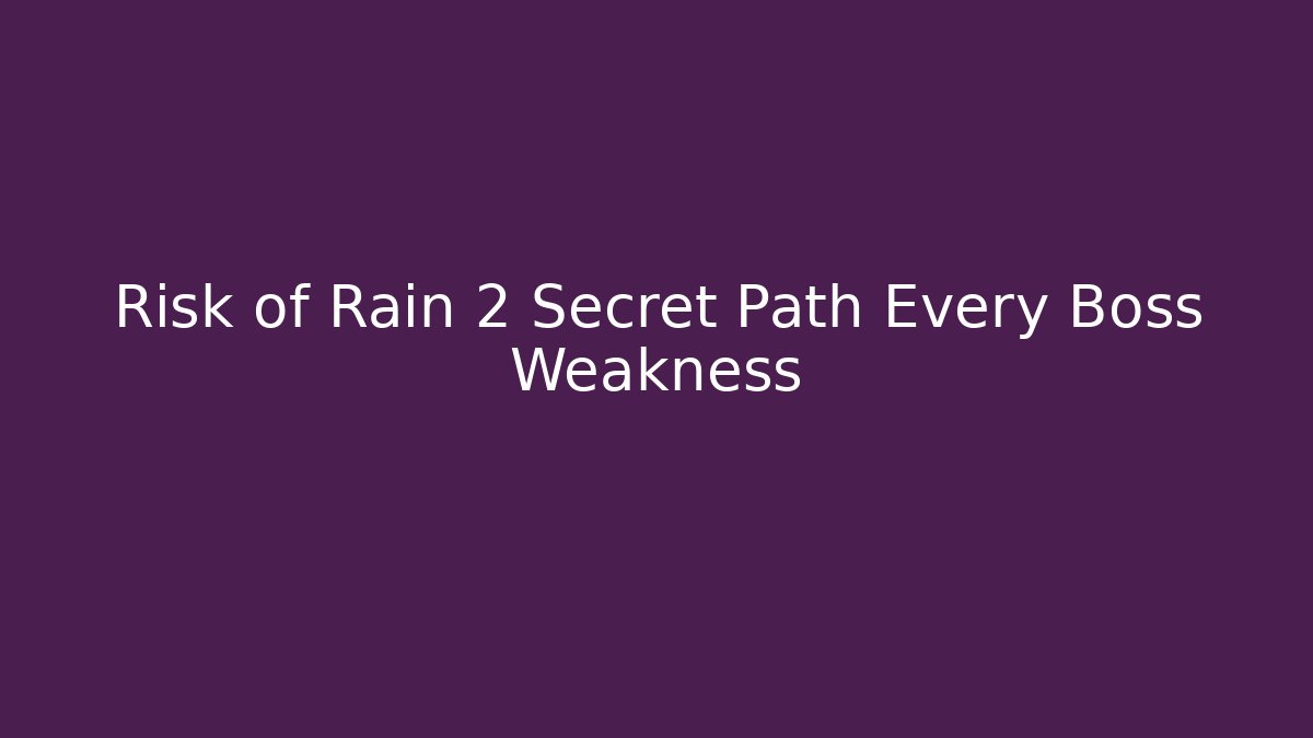 Risk of Rain 2 Secret Path Every Boss Weakness