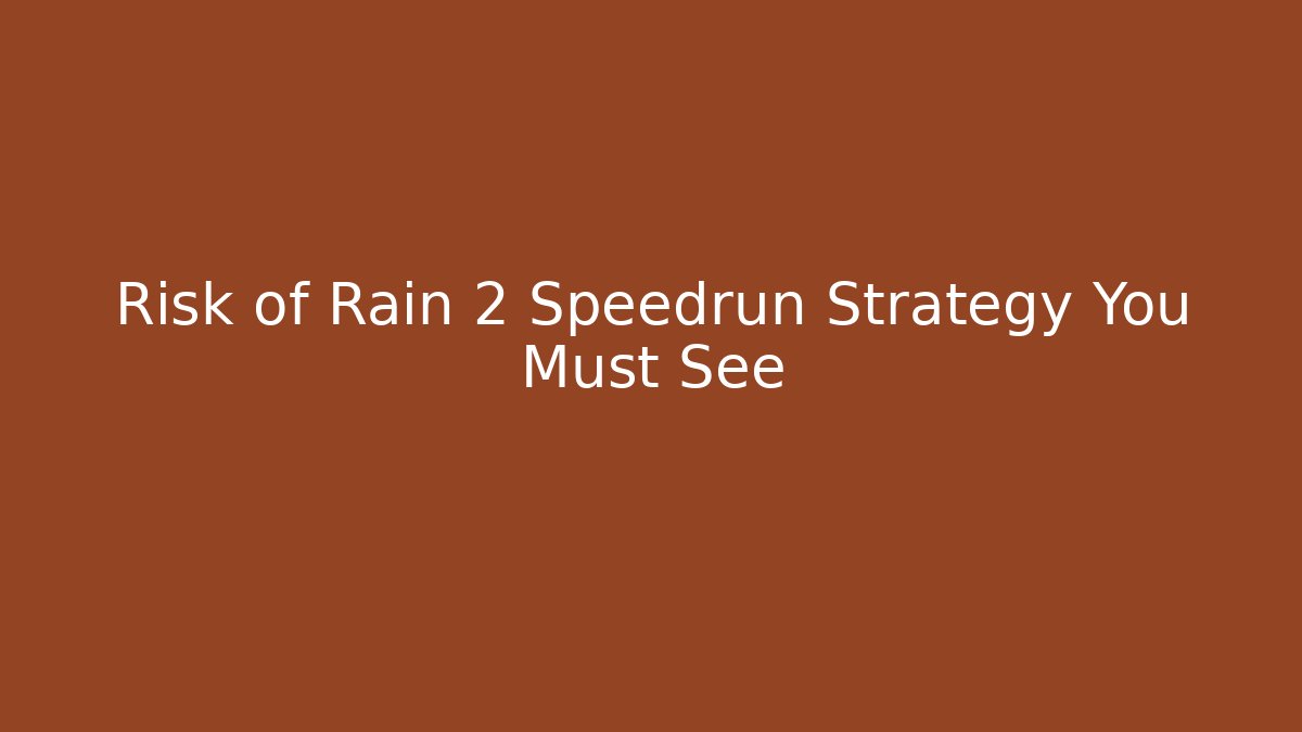 Risk of Rain 2 Speedrun Strategy You Must See