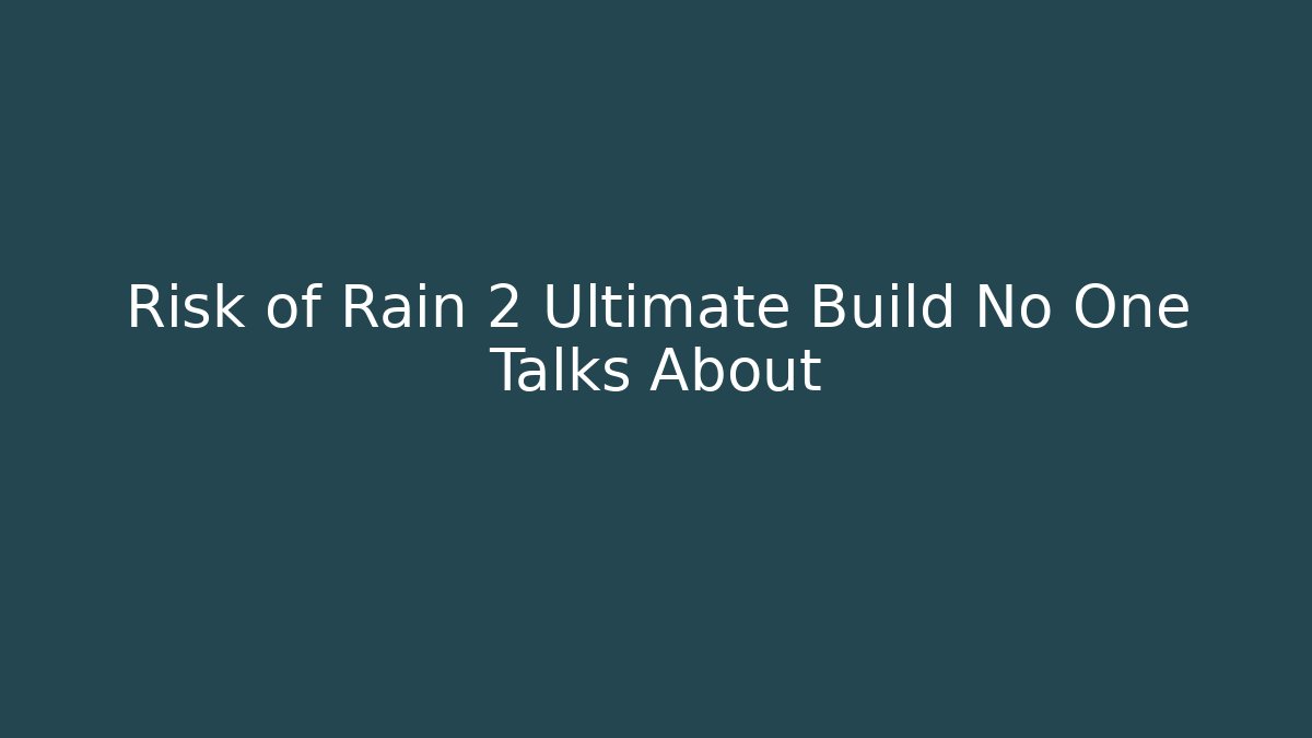 Risk of Rain 2 Ultimate Build No One Talks About