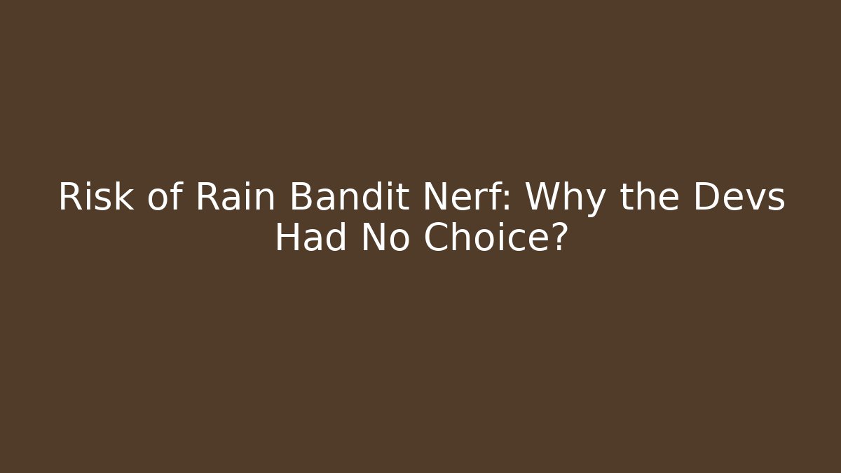 Risk of Rain Bandit Nerf: Why the Devs Had No Choice?