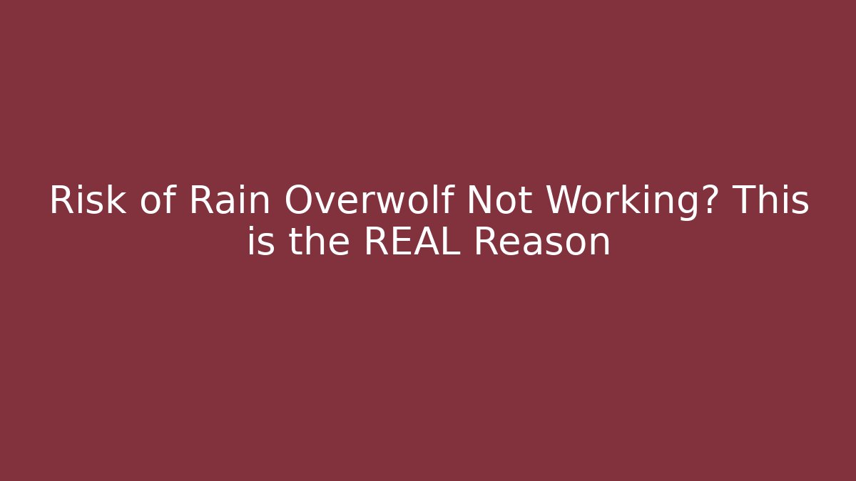 Risk of Rain Overwolf Not Working? This is the REAL Reason
