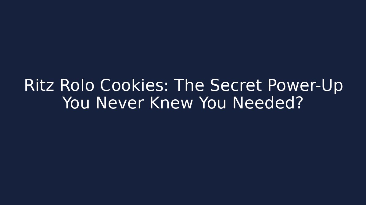 Ritz Rolo Cookies: The Secret Power-Up You Never Knew You Needed?