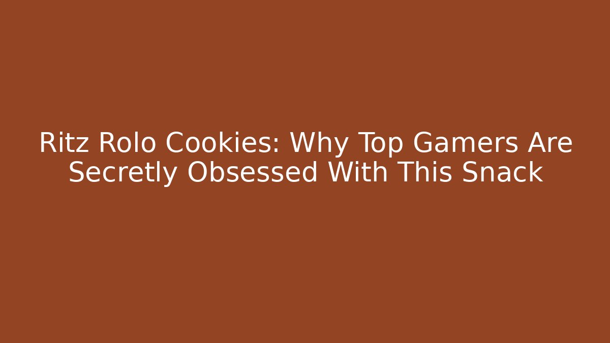 Ritz Rolo Cookies: Why Top Gamers Are Secretly Obsessed With This Snack