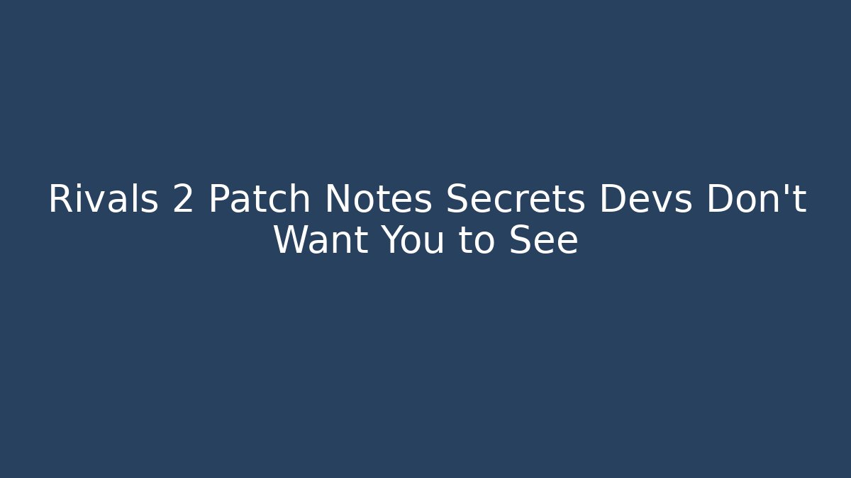 Rivals 2 Patch Notes Secrets Devs Don’t Want You to See - Felix Cat Insurance