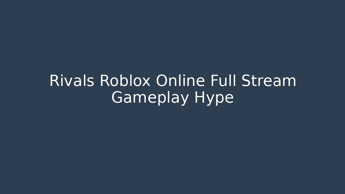 Rivals Roblox Online Full Stream Gameplay Hype