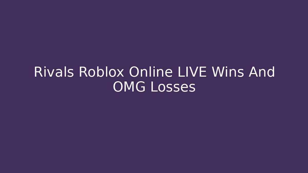 Rivals Roblox Online LIVE Wins And OMG Losses
