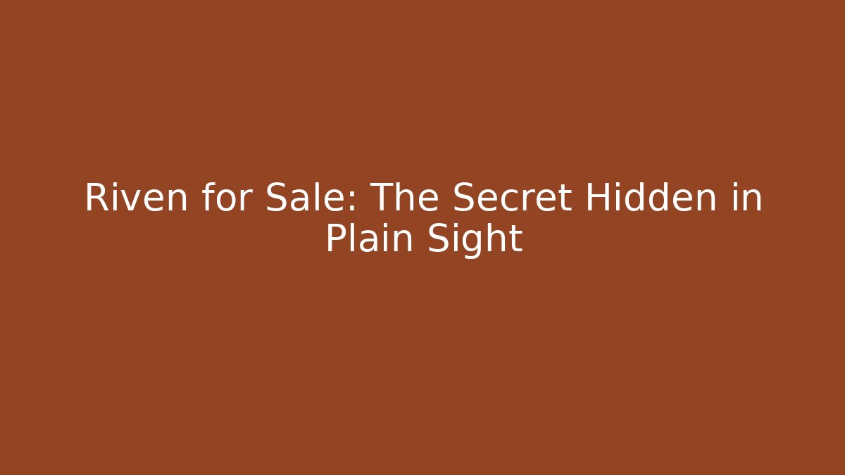 Riven for Sale: The Secret Hidden in Plain Sight